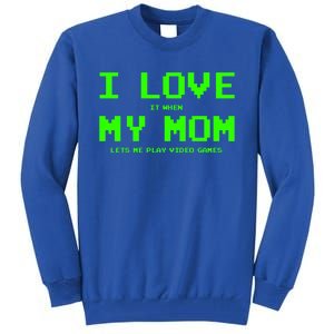 I Love My Mom For Gamer N Video Games Funny Gift Tall Sweatshirt