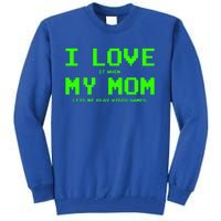 I Love My Mom For Gamer N Video Games Funny Gift Tall Sweatshirt