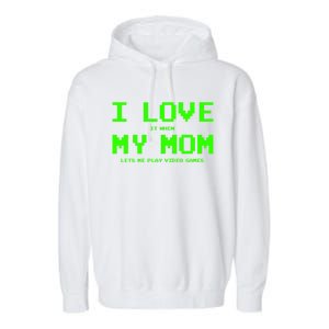 I Love My Mom For Gamer N Video Games Funny Gift Garment-Dyed Fleece Hoodie