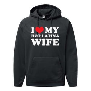 I Love My Hot Latina Wife I Love My Hot Wife I Heart Performance Fleece Hoodie