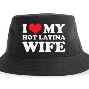 I Love My Hot Latina Wife I Love My Hot Wife I Heart Sustainable Bucket Hat