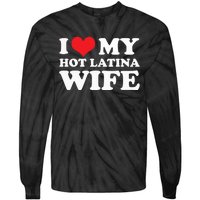 I Love My Hot Latina Wife I Love My Hot Wife I Heart Tie-Dye Long Sleeve Shirt