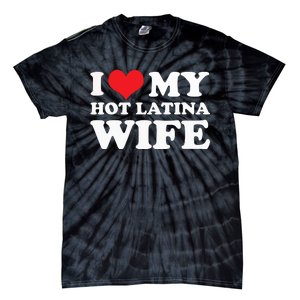 I Love My Hot Latina Wife I Love My Hot Wife I Heart Tie-Dye T-Shirt