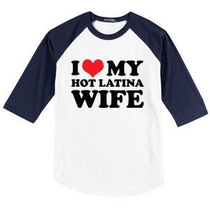 I Love My Hot Latina Wife I Love My Hot Wife I Heart Baseball Sleeve Shirt