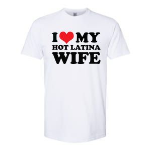 I Love My Hot Latina Wife I Love My Hot Wife I Heart Softstyle CVC T-Shirt