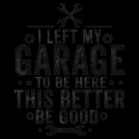 I Left My Garage To Be Here This Better Good Mechanic Car 16oz Travel Tumbler