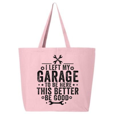 I Left My Garage To Be Here This Better Good Mechanic Car 25L Jumbo Tote