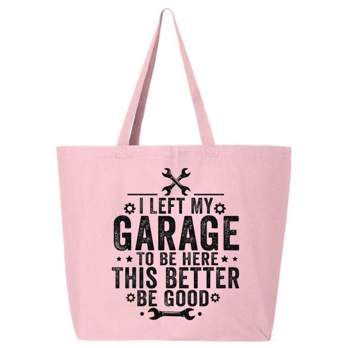I Left My Garage To Be Here This Better Good Mechanic Car 25L Jumbo Tote