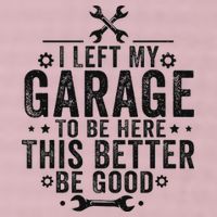 I Left My Garage To Be Here This Better Good Mechanic Car 25L Jumbo Tote