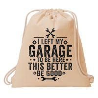 I Left My Garage To Be Here This Better Good Mechanic Car Drawstring Bag