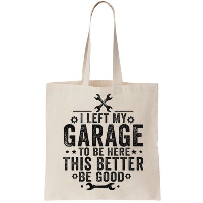 I Left My Garage To Be Here This Better Good Mechanic Car Bag