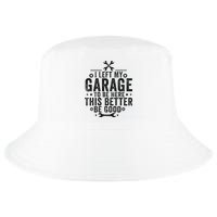 I Left My Garage To Be Here This Better Good Mechanic Car Cool Comfort Performance Bucket Hat