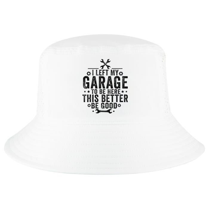 I Left My Garage To Be Here This Better Good Mechanic Car Cool Comfort Performance Bucket Hat