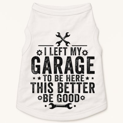 I Left My Garage To Be Here This Better Good Mechanic Car Doggie Tank