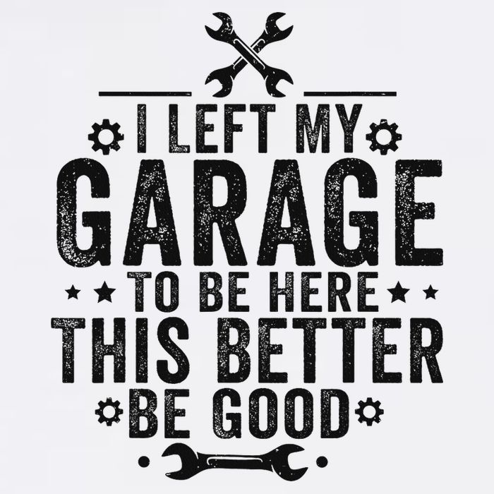 I Left My Garage To Be Here This Better Good Mechanic Car T-Shirt