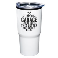 I Left My Garage To Be Here This Better Good Mechanic Car Tumbler