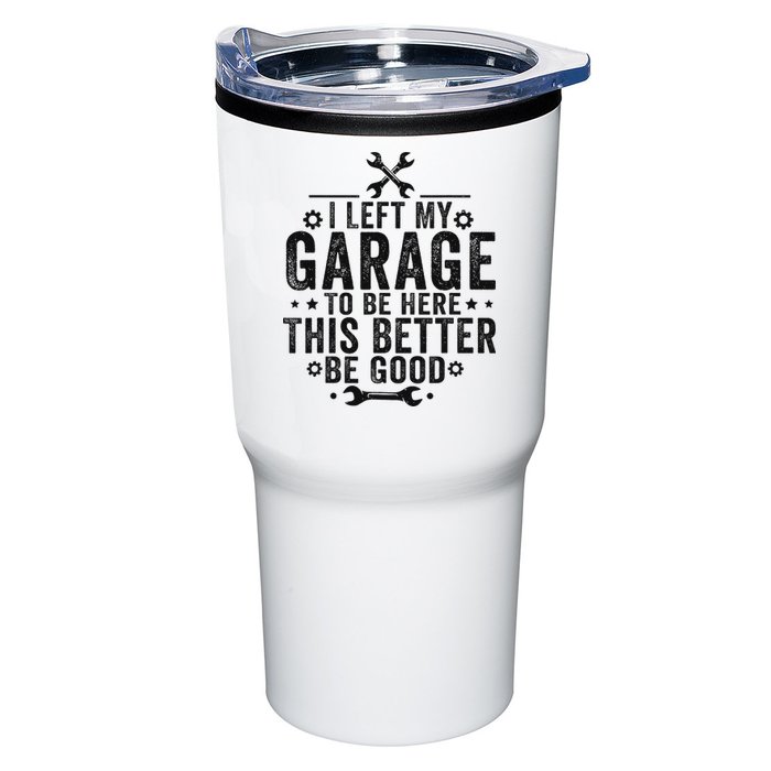 I Left My Garage To Be Here This Better Good Mechanic Car Tumbler