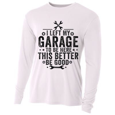 I Left My Garage To Be Here This Better Good Mechanic Car Cooling Performance Long Sleeve Crew