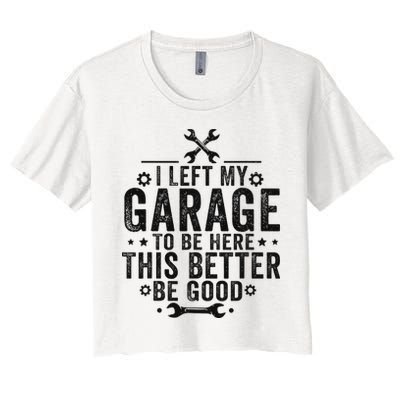 I Left My Garage To Be Here This Better Good Mechanic Car Women's Crop Top Tee
