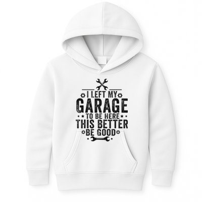 I Left My Garage To Be Here This Better Good Mechanic Car Kids Hoodie