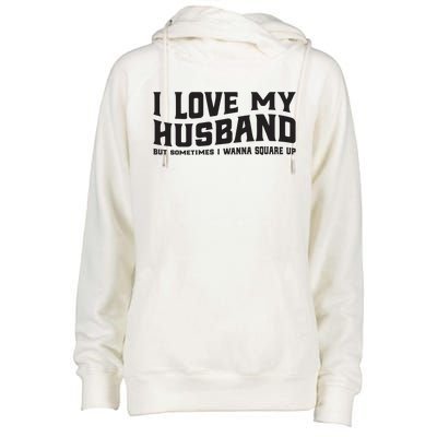 I Love My Husband But Sometimes I Wanna Square Up Womens Funnel Neck Pullover Hood