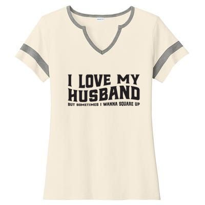 I Love My Husband But Sometimes I Wanna Square Up Ladies Halftime Notch Neck Tee