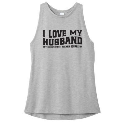 I Love My Husband But Sometimes I Wanna Square Up Ladies PosiCharge Tri-Blend Wicking Tank