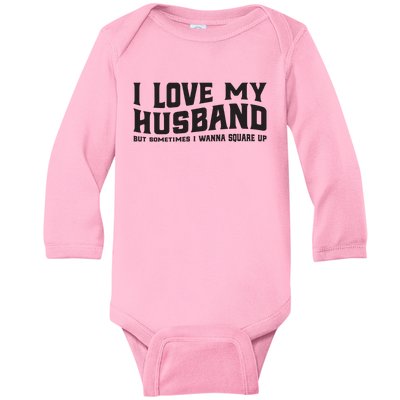 I Love My Husband But Sometimes I Wanna Square Up Baby Long Sleeve Bodysuit