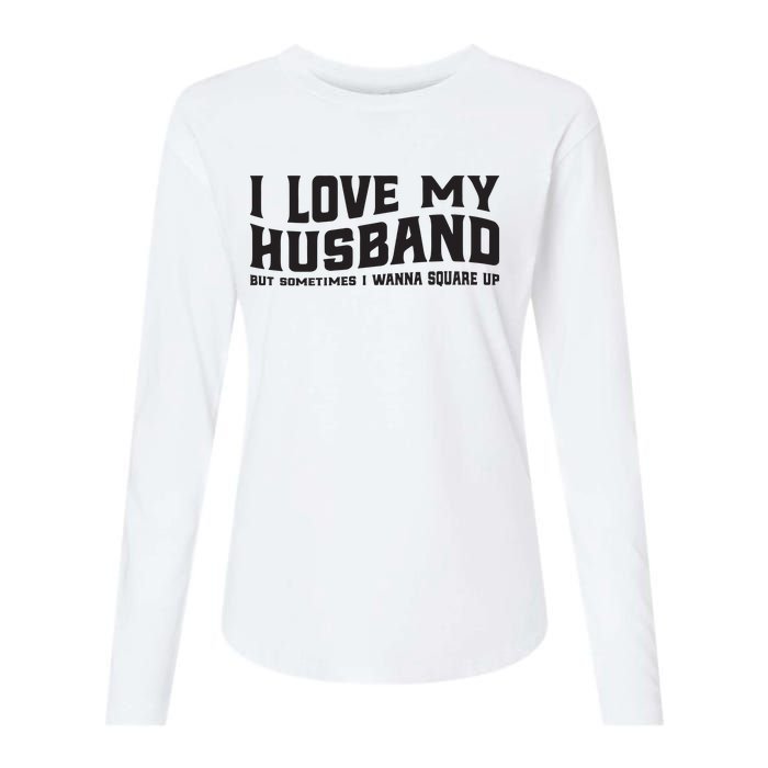 I Love My Husband But Sometimes I Wanna Square Up Womens Cotton Relaxed Long Sleeve T-Shirt