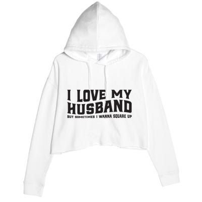 I Love My Husband But Sometimes I Wanna Square Up Crop Fleece Hoodie