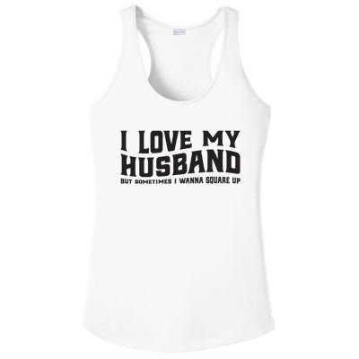 I Love My Husband But Sometimes I Wanna Square Up Ladies PosiCharge Competitor Racerback Tank