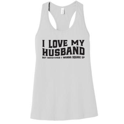 I Love My Husband But Sometimes I Wanna Square Up Women's Racerback Tank