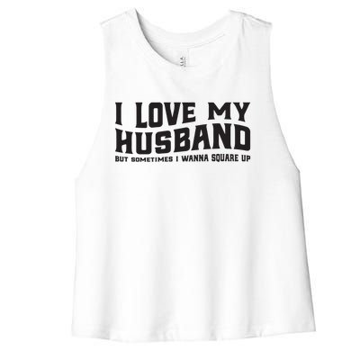 I Love My Husband But Sometimes I Wanna Square Up Women's Racerback Cropped Tank