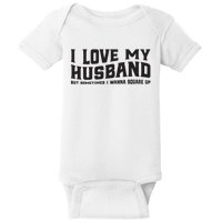 I Love My Husband But Sometimes I Wanna Square Up Baby Bodysuit