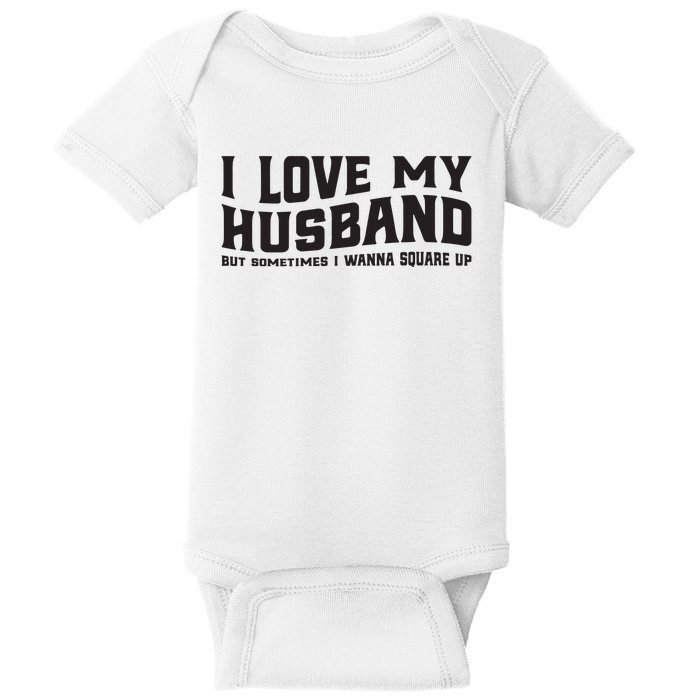 I Love My Husband But Sometimes I Wanna Square Up Baby Bodysuit