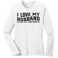 I Love My Husband But Sometimes I Wanna Square Up Ladies Long Sleeve Shirt