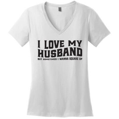 I Love My Husband But Sometimes I Wanna Square Up Women's V-Neck T-Shirt