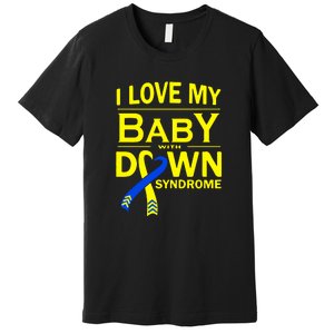 I Love My Baby With Down Syndrome Gift Family Matching Premium T-Shirt