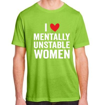 I Love Mentally Unstable Women Funny Ironic Meme Adult ChromaSoft Performance T-Shirt