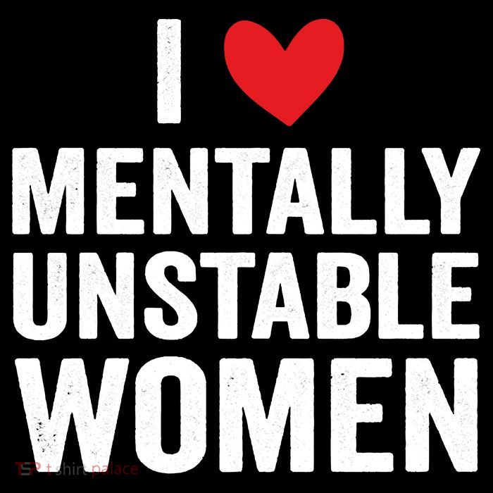 I Love Mentally Unstable Women Funny Ironic Meme Tall T-Shirt
