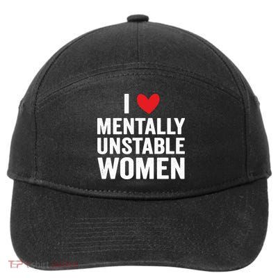 I Love Mentally Unstable Women Funny Ironic Meme 7-Panel Snapback Hat