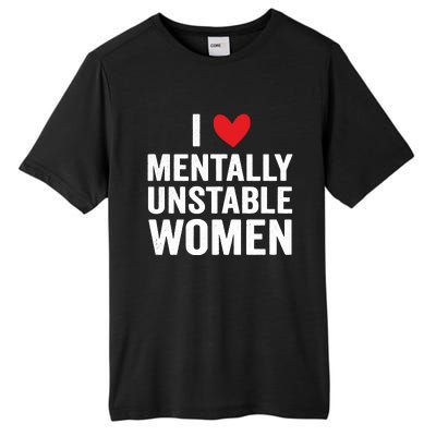 I Love Mentally Unstable Women Funny Ironic Meme Tall Fusion ChromaSoft Performance T-Shirt