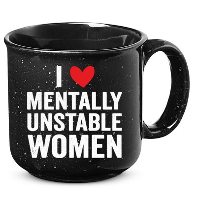 I Love Mentally Unstable Women Funny Ironic Meme 15oz Campfire Ceramic Mug