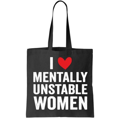 I Love Mentally Unstable Women Funny Ironic Meme Bag