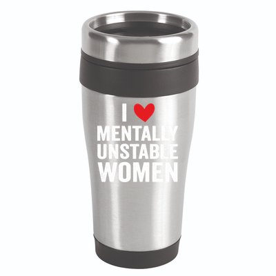 I Love Mentally Unstable Women Funny Ironic Meme 16oz Travel Tumbler