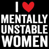 I Love Mentally Unstable Women Funny Ironic Meme Toddler T-Shirt