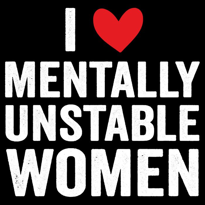I Love Mentally Unstable Women Funny Ironic Meme Toddler T-Shirt