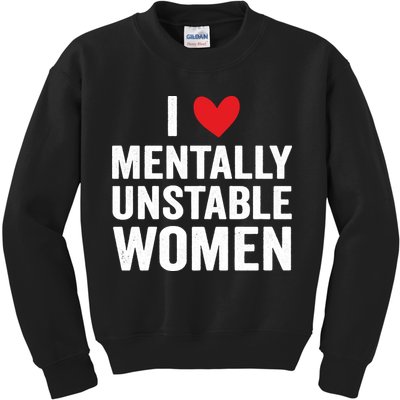 I Love Mentally Unstable Women Funny Ironic Meme Kids Sweatshirt
