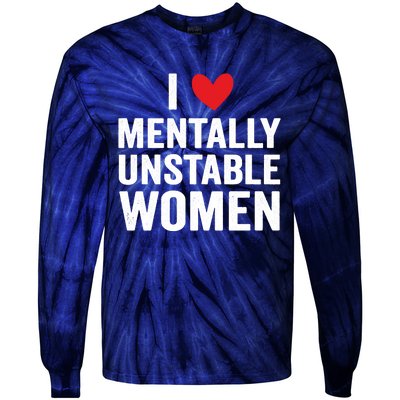 I Love Mentally Unstable Women Funny Ironic Meme Tie-Dye Long Sleeve Shirt