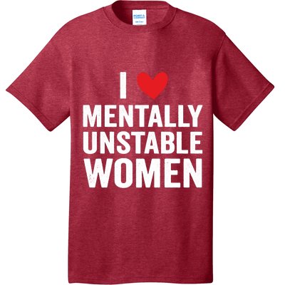 I Love Mentally Unstable Women Funny Ironic Meme T-Shirt